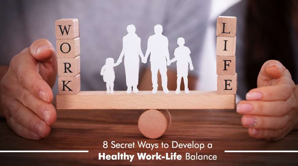 8 secret ways to develop a healthy work life balance