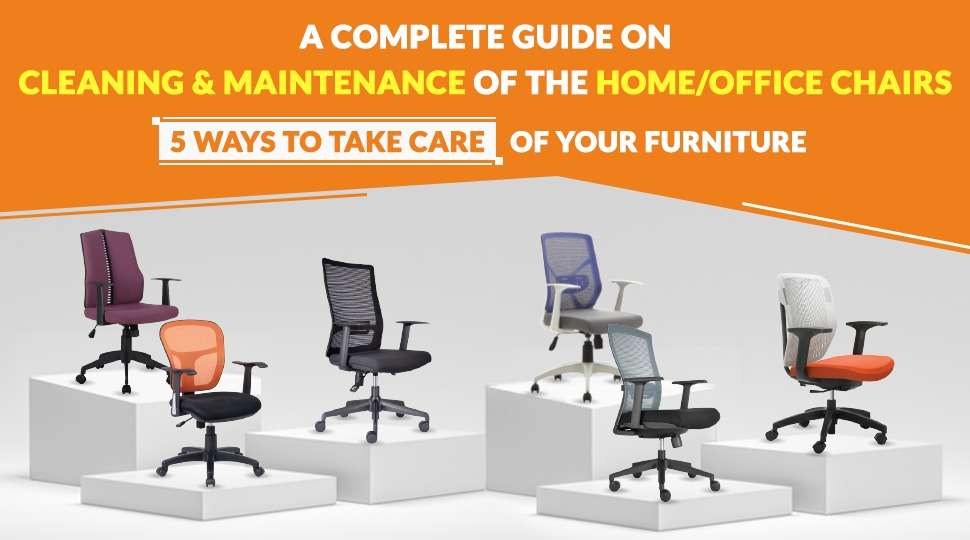 A Complete Guide on Cleaning and Maintenance of the Home/Office Chairs A Complete Guide on Cleaning and Maintenance of the Home/Office Chairs